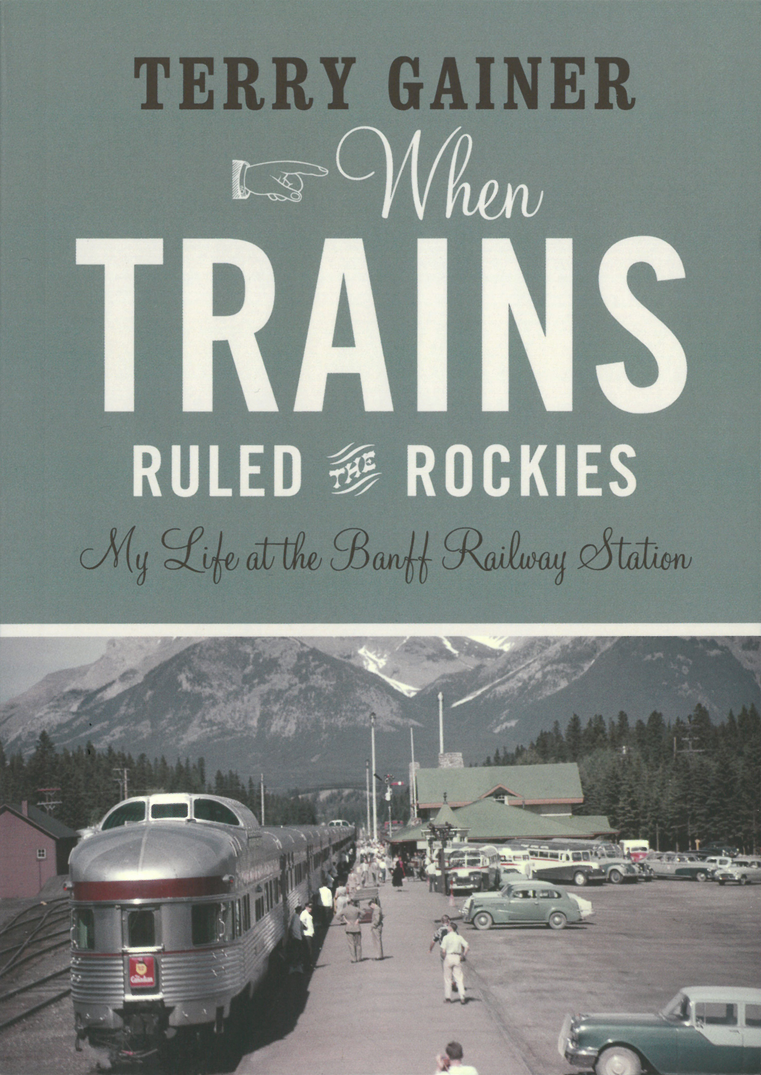 Cover of book - 'When Trains Ruled the Rockies: My Life at the Banff Railway Station'